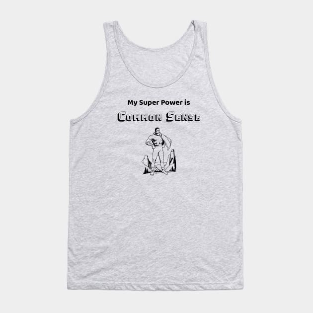 Common Sense is my Super Power - #3 Tank Top by Political Heretic